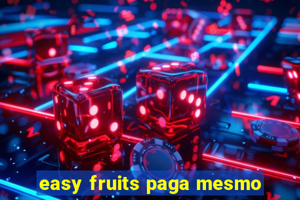 easy fruits paga mesmo